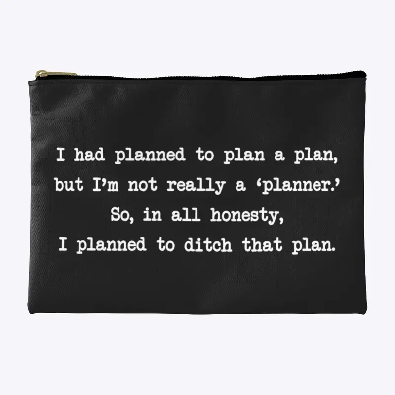 I Had Planned To Plan A Plan…